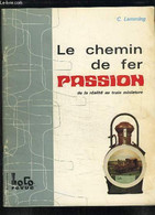 LE CHEMIN DE FER. PASSION DE LA REALITE AU TRAIN MINIATURE. - LAMMING C. - 1969 - Modellismo
