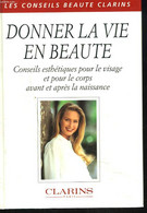 DONNER LA VIE EN BEAUTE. Conseils Esthétiques Pour Le Visage Et Pour Le Corps Avant Et Après La Naissance. - COLLECTIF - - Books