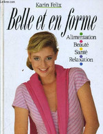 BELLE ET EN FORME - ALIMENTATION / BEAUTE / SANTE / RELAXATION. - FELIX KARIN - 1989 - Bücher