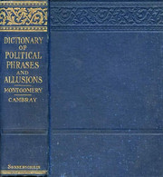 A DICTIONARY OF POLITICAL PHRASES AND ALLUSIONS - MONTGOMERY HUGH, CAMBRAY PHILIP G. - 1906 - Wörterbücher