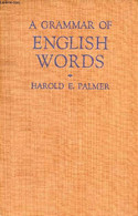 A GRAMMAR OF ENGLISH WORDS - PALMER HAROLD E. - 1938 - Langue Anglaise/ Grammaire