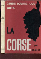 LA CORSE / GUIDE TOURISTIQUE ARTA. - BOSC A. - 1957 - Corse