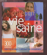 OBJECTIF VIE SAINE - 300 CONSEILS POUR ETRE EN FORME ET AMELIORER SON ENVIRONNEMENT. - BORREL MARIE - 2005 - Livres