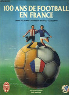 100 ANS DE FOOTBALL EN FRANCE. - DELAUNAY & DE RYSEWICK & CORNU JEAN - 1982 - Boeken