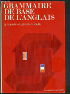 GRAMMAIRE DE BASE DE L'ANGLAIS - CLASSIQUES HACHETTE - TEXTE EN ANGLAIS ET EN FRANCAIS - CAPELLE G. - GIRARD D. - SOULIE - Langue Anglaise/ Grammaire