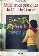 MILLE TRUCS PRATIQUES DE CLAUDE GARDET - SANTE BEAUTE MENAGE. - GARDET CLAUDE - 1983 - Livres