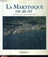 LA MARTINIQUE VUE DU CIEL. - VALAT FRANCOISE & GUIDO ALBERTO ROSSI - 1990 - Outre-Mer