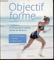 OBJECTIF FORME - LE PROGRAMME PLEINE FORME EN 90 JOURS. ACTIVITES PHYSIQUES DIETETIQUE ET HYGIENE DE VIE. - ROBERTS MATT - Livres