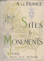 A LA FRANCE - SITES ET MONUMENTS - LE JURA (DOUBS - JURA - HAUTE SAONE) - COLLECTIF - 1905 - Franche-Comté