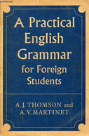 A PRACTICAL ENGLISH GRAMMAR FOR FOREIGN STUDENTS - THOMSON A. J., MARTINET A. V. - 1966 - English Language/ Grammar