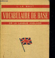 VOCABULAIRE DE BASE DE LA LANGUE ANGLAISE - ENSEIGNEMENT CLASSIQUE, MODERNE ET TECHNIQUE - LE BAUT L - 1954 - Englische Grammatik