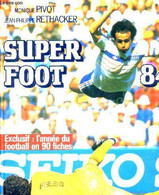 SUPER FOOT 84 - EXCLUSIF : L'ANNEE DU FOOTBALL EN 90 FICHES - PIVOT MONIQUE - RETHACKER JEAN-PHILIPPE - 1984 - Boeken