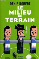 LE MILIEU DU TERRAIN - ROBERT DENIS - 2006 - Boeken