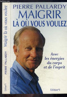 MAIGRIR LA OU VOUS VOULEZ- AVEC LES ENREGIES DU CORPS ET DE L ESPRIT - PALLARDY PIERRE - 1998 - Books