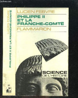PHILIPPE II ET LA FRANCHE COMTE - FEBVRE LUCIEN - 1970 - Franche-Comté