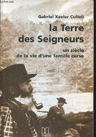 LA TERRE DES SEIGNEURS - UN SIECLE DE LA VIE D 'UNE FAMILLE CORSE - CULIOLI XAVIER GABRIEL - 1999 - Corse