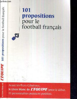 101 PROPOSITIONS POUR LE FOOTBALL FRANCAIS - LE LIVRE BLANC DE L'EQUIPE - COLLECTIF - 2010 - Boeken