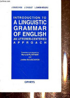 INTRODUCTIONS TO A LINGUISTIC GRAMMAR OF ENGLISH AN UTTERER-CENTERED APPROACH - BOUSCAREN J. - CHUQUET J. - DANON-BOILEA - Lingua Inglese/ Grammatica