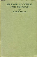 AN ENGLISH COURSE FOR SCHOOLS - MAIS S. P. B. - 1920 - Langue Anglaise/ Grammaire