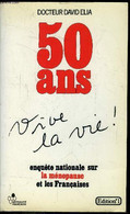 50 Ans Vive La Vie! Equête Nationle Sur La Ménopause Et Les Françaises - Docteur David Elia - 1986 - Libri