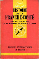 Que Sais-je? N° 268 Histoire De La Franche-Compté - Lerat Lucien, Brelot Jean Et Marlin Roger - 1969 - Franche-Comté