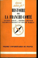 Que Sais-je? N° 268 Histoire De La Franche-Compté - Lerat L., Gresser P. Gresset M. Et Marlin R. - 1981 - Franche-Comté