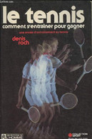 Le Tennis, Comment S'entraîner Pour Gagner - Une Année D'entrainement Au Tennis - Roch Denis - 1982 - Books