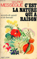 C'est La Nature Qui A Raison - Secrets De Santé Et De Beauté. - Mességué Maurice - 1972 - Libri