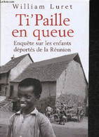 Ti'Paille En Queue - Enquête Sur Les Enfants Déportés De La Réunion - Luret William - 2005 - Outre-Mer
