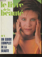 Le Livre De La Beauté- N°1 Un Guide Complet De La Beauté- Sommaire: Les Cheveux- Le Visage, Le Cou- Les Yeux- La Bouche- - Livres
