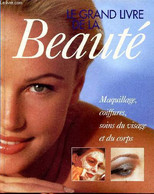 Le Grand Livre De La Beauté Maquillages, Coiffures, Soins Du Visage Et Du Corps Sommaire: Peau; Cheveux; Teint; Silhouet - Books