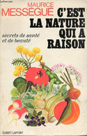 C'est La Nature Qui A Raison - Secrets De Santé Et De Beauté. - Mességue Maurice - 1972 - Boeken