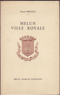 Melun Ville Royale, De Fernand Bridoux. - Ile-de-France
