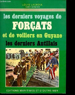 Les Derniers Voyages De Forçats Et De Voiliers En Guyane - Les Derniers Antillais - Lacroix Louis ( Capitaine Au Long Co - Outre-Mer