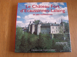 LE CHATEAU D' ECAUSSINNES LALAING Régionalisme Hainaut Histoire Seigneurs Arenberg Van Der Burch Verre Céramique - Belgique