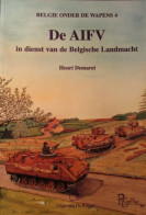 De AIFV In Dienst Van De Belgische Landmacht - Door H. Demaret - 1997 - ABL Rupsvoertuigen - Véhicules