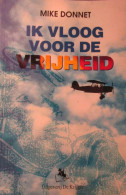 Ik Vloog Voor De Vrijheid - Door M. Donnet - Was Jachtpiloot Bij RAF - 1994 - Aviazione