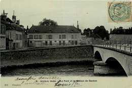 Arcis Sur Aube * Le Pont Et La Maison De Danton - Arcis Sur Aube