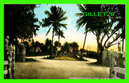 PALM BEACH, FL - ENTRANCE TO ROYAL PARK - PUB BY THE H. & W.B. DREW CO - - Palm Beach