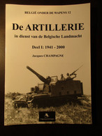 De Artillerie In Dienst Van De Belgiqche Landmacht : Deel 1 : 1940-2000 - Tank Tanks - Door J. Champagne - 2001 - War 1939-45