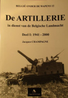 De Artillerie In Dienst Van De Belgiqche Landmacht : Deel 1 : 1940-2000 - Tank Tanks - Door J. Champagne - 2001 - Guerre 1939-45