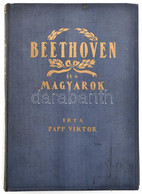 Papp Viktor: Beethoven és A Magyarok. Bp., 1927, Szerzői Kiadás. Kiadói Egészvászon Kötésben, Kissé Kopottas állapotban. - Otros & Sin Clasificación