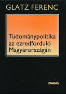 Glatz Ferenc: Tudománypolitika Az Ezredforduló Magyarországán. Az író által Dedikált Példány. Második Változatlan Kiadás - Non Classés