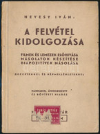 Hevesy Iván: A Felvétel Kidolgozása. Bp.,é.n., HAFA. Harmadik, átdolgozott és Bővített Kiadása. Kiadói Papírkötés. - Sin Clasificación