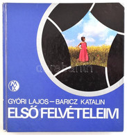 Győri Lajos, Baricz Katalin: Első Felvételeim. Bp., 1982, Műszaki Könyvkiadó. Fekete-fehér és Színes Fotókkal Gazdagon I - Sin Clasificación