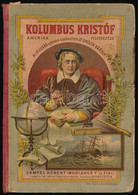 Kolumbus Kristóf. Amerika Fölfedezése. Az Ifjuság Számára Szerkesztette: Dr. Brózik Károly. Bp.,1888,Lampel R. (Wodianer - Zonder Classificatie