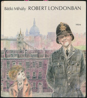 Bátki Mihály: Robert Londonban. Szecskó Tamás Rajzaival. A Szerző által Dedikált. Bp.,1982,Móra. Kiadói Kartonált Papírk - Zonder Classificatie