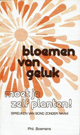 Bloemen Van Geluk (Moet Je Zelf Planten) Spreuken Van Bond Zonder Naam - Letteratura