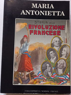 MARIA ANTONIETTA -STORIA RIVOLUZIONE FRANCESE -EDIZIONE NERBINI  ( CART 76) - Geschiedenis