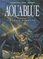 AQUABLUE  "Etoile Blanche"  Tome 6   De CAILLETEAU / TOTA  DELCOURT - Aquablue